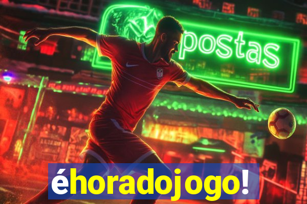 éhoradojogo!
