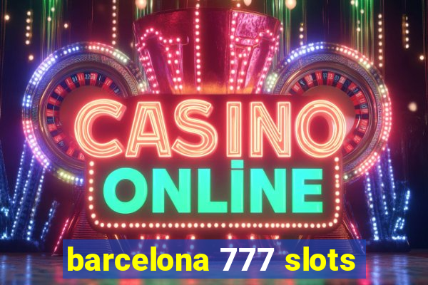 barcelona 777 slots