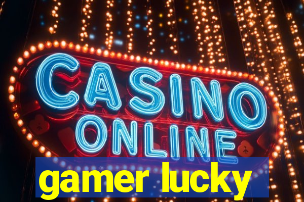 gamer lucky