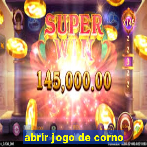 abrir jogo de corno