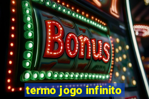 termo jogo infinito