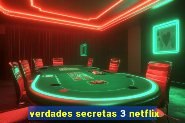 verdades secretas 3 netflix