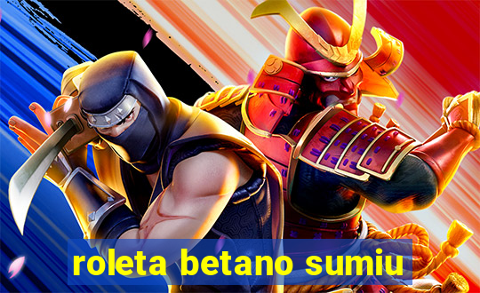 roleta betano sumiu