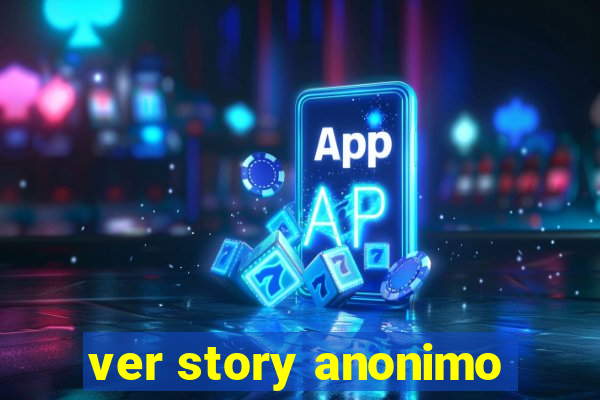 ver story anonimo