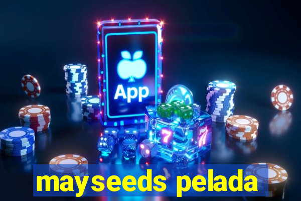 mayseeds pelada
