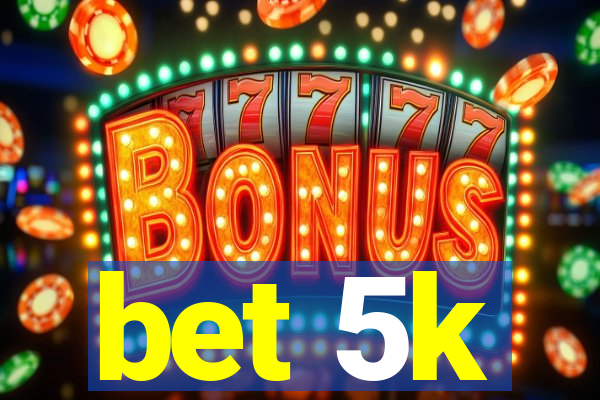 bet 5k