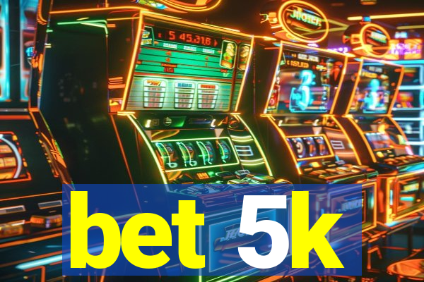 bet 5k