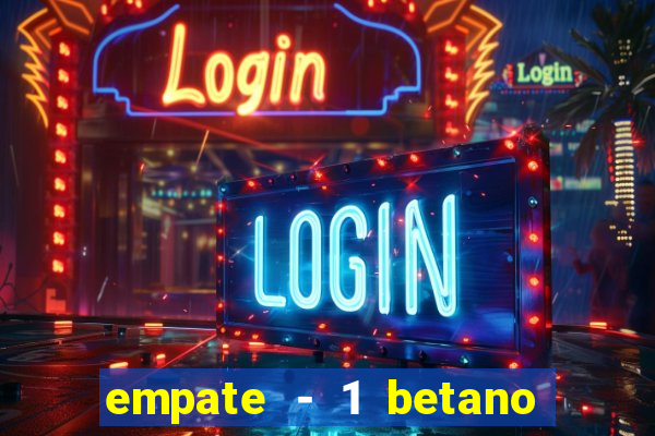 empate - 1 betano o que significa