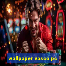 wallpaper vasco pc