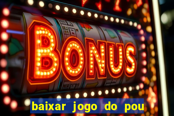 baixar jogo do pou no play store