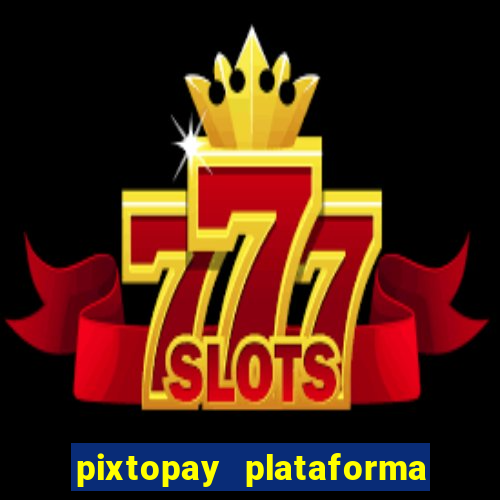 pixtopay plataforma de jogos