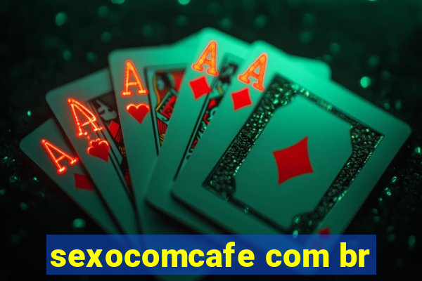 sexocomcafe com br
