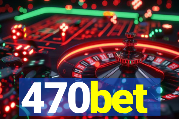470bet