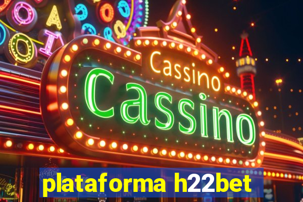 plataforma h22bet