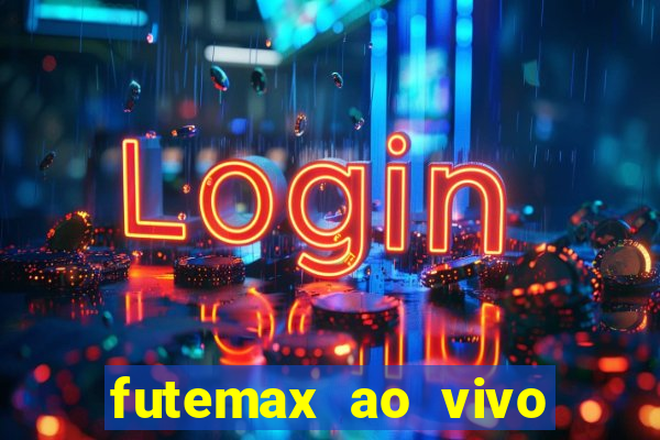 futemax ao vivo futebol ao vivo