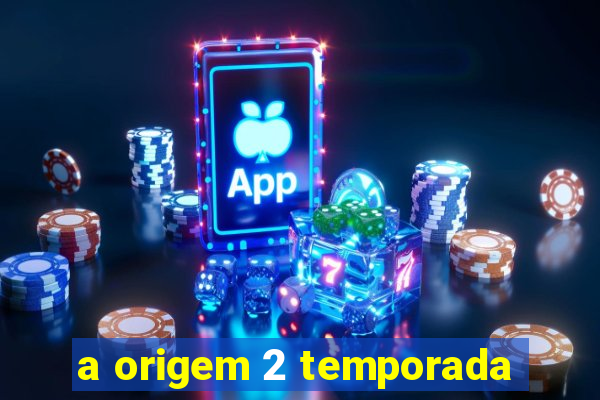 a origem 2 temporada