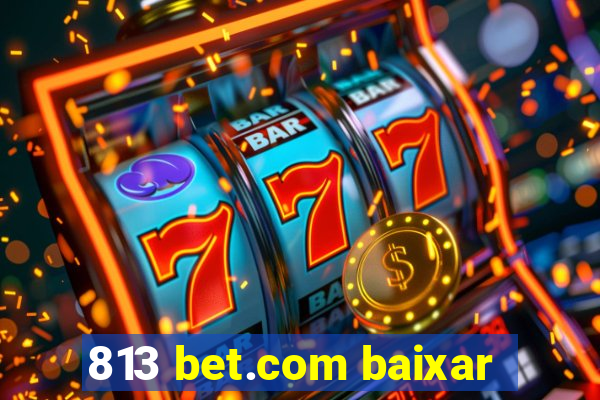 813 bet.com baixar