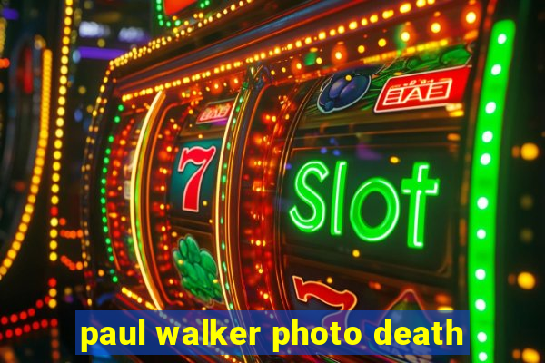 paul walker photo death