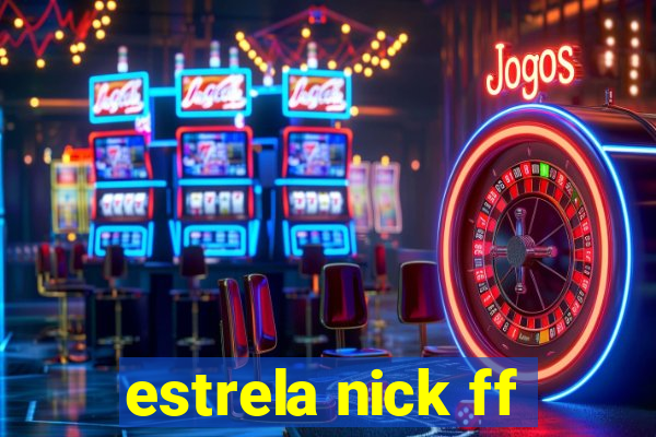estrela nick ff