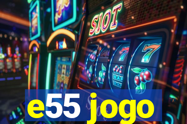 e55 jogo