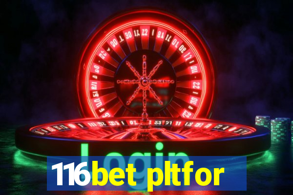 116bet pltfor