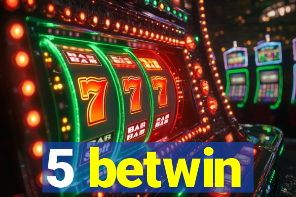 5 betwin