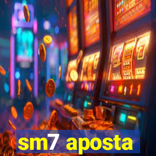 sm7 aposta