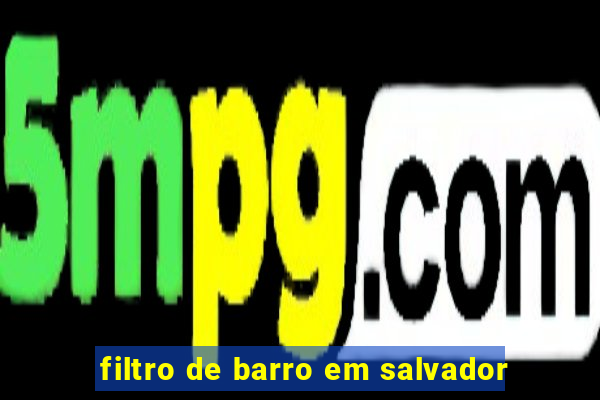 filtro de barro em salvador