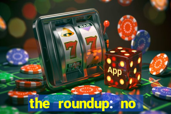 the roundup: no way out dublado