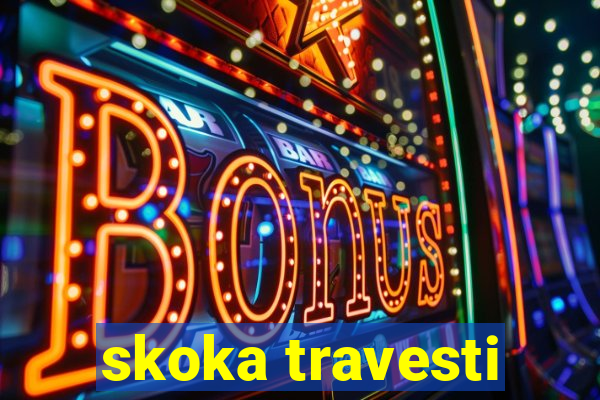 skoka travesti