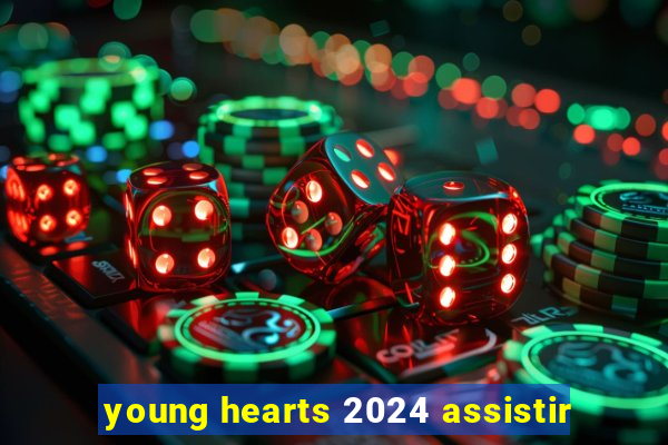 young hearts 2024 assistir