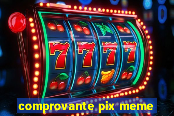 comprovante pix meme