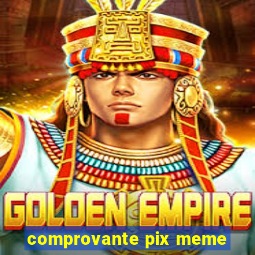 comprovante pix meme