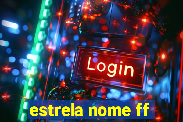 estrela nome ff