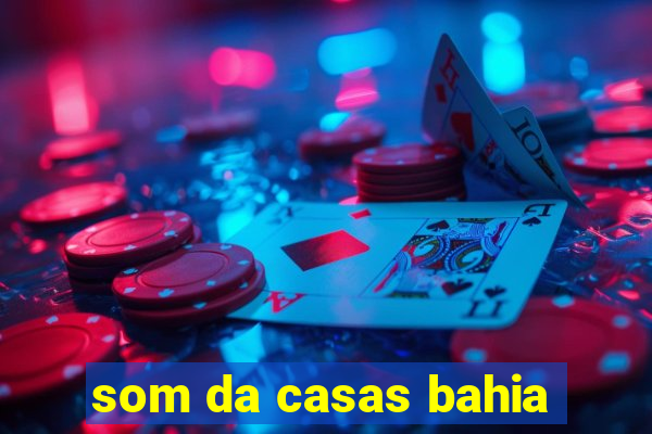 som da casas bahia