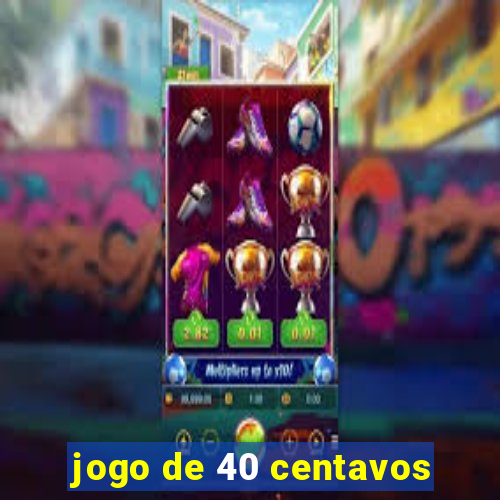 jogo de 40 centavos