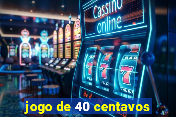 jogo de 40 centavos