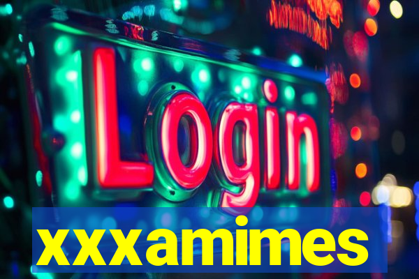 xxxamimes