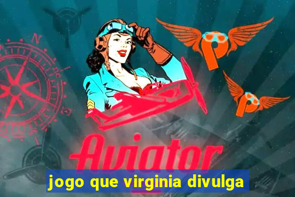 jogo que virginia divulga