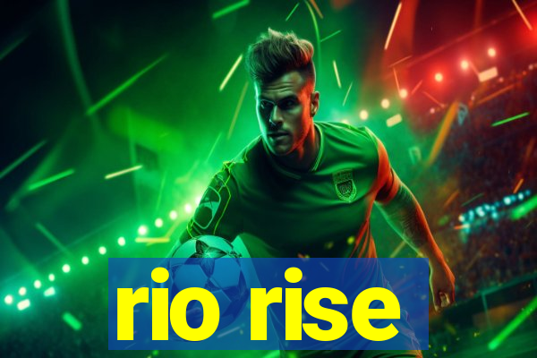 rio rise