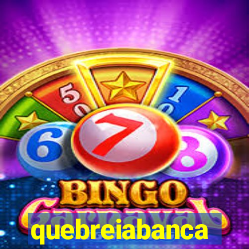 quebreiabanca