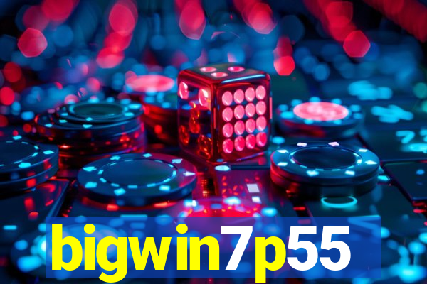 bigwin7p55