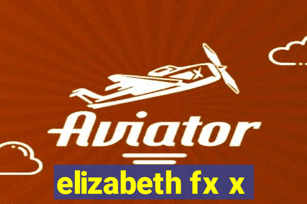 elizabeth fx x