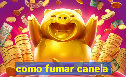 como fumar canela