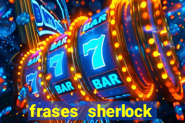frases sherlock holmes um estudo em vermelho
