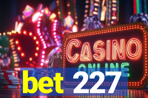 bet 227