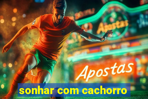sonhar com cachorro