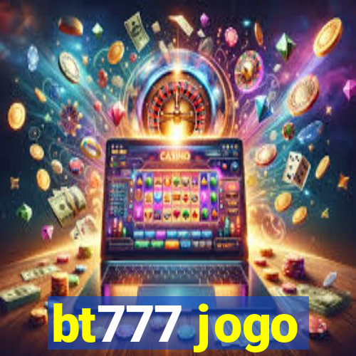 bt777 jogo