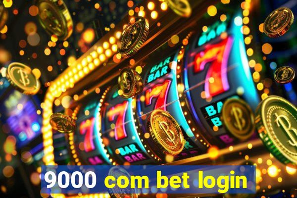 9000 com bet login
