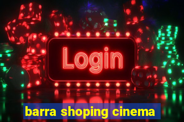 barra shoping cinema